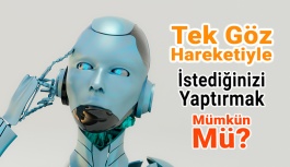 Göz Hareketiyle İstediğinizi Yaptırmak Artık Mümkün Mü?