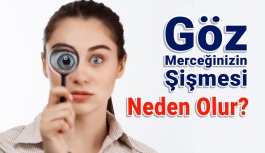 Göz Merceği Neden Şişer?