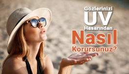 Gözlerinizi UV Hasarından Nasıl Korursunuz?