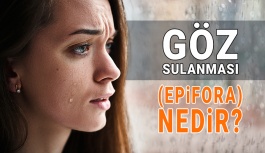 Göz Sulanması (Epifora) Nedir?