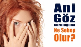 Ani Göz Kuruluğuna Ne Sebep Olur?