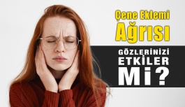 Çene Eklemi Ağrısı Gözlerinizi Etkiler mi?