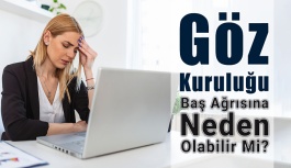 Göz Kuruluğu Baş Ağrısına Neden Olabilir Mi?