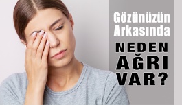 Gözünüzün Arkasında Neden Ağrı Var?