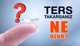 Kontak Lensi Ters Takarsanız Ne Olur?