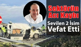 Sektörün Sevilen İki İsmi Feci Kazada Vefat Etti