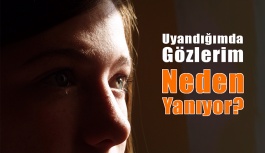 Uyandığımda Gözlerim Neden Yanıyor?