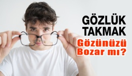 Gözlük Takmak Gözlerinizi Bozar Mı?