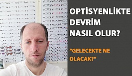 Optisyenlikte Devrim Nasıl Olur?