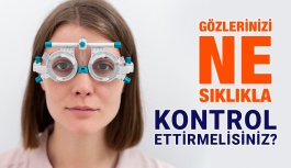 Gözlerinizi Ne Sıklıkla Kontrol Ettirmelisiniz?