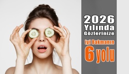 2026'da gözlerinize iyi bakmanın...