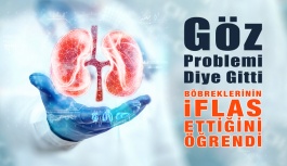 Göz Problemi Nedeniyle Doktora Gitti, Böbreklerinin...