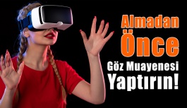 Sanal Gerçeklik Gözlüğü Almadan Önce...