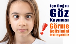 İçe Doğru Göz Kayması Görme Gelişimini...